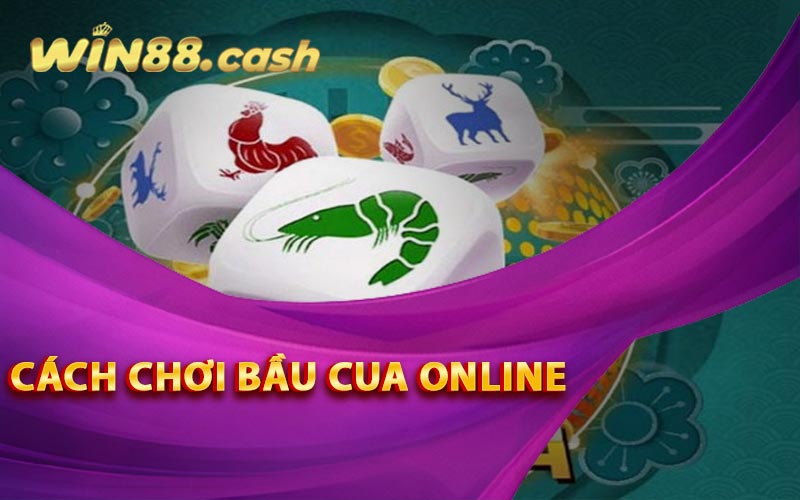 Cách Chơi Bầu Cua Online Tại Nhà Cái Win88 Cho Người Mới 1 Cách chơi Bầu Cua online