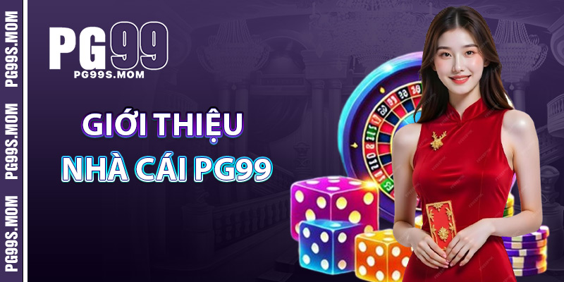 Nhà Cái PG99 – Lựa Chọn Số 1 Cho Dân Cá Cược Online 1 giới thiệu nhà cái